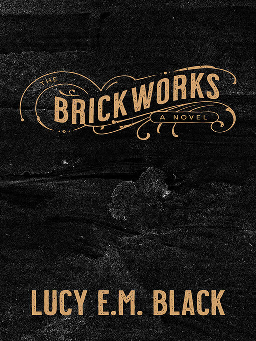 Title details for The Brickworks by Lucy E.M. Black - Available